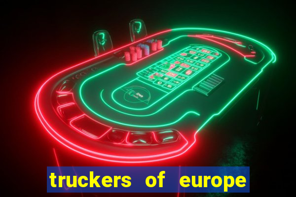 truckers of europe 3 dinheiro infinito